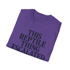 Reptile Thing Escalated Quickly T-Shirt