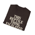 Reptile Thing Escalated Quickly T-Shirt