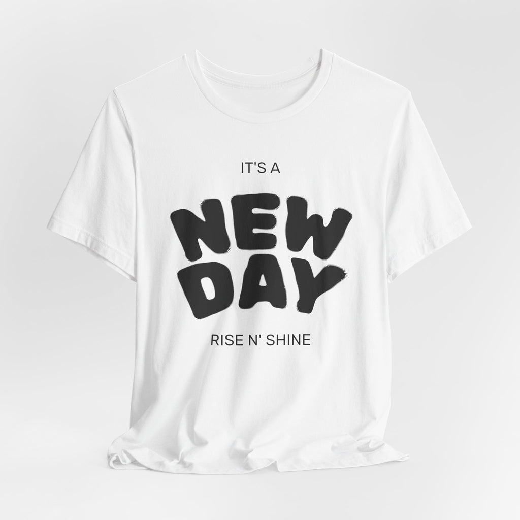 It’s a New Day T-Shirt — Rise N’ Shine Inspirational Tee