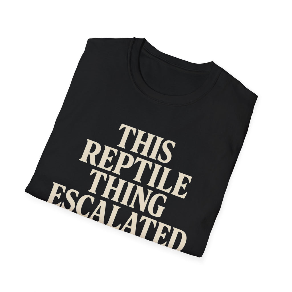 Reptile Thing Escalated Quickly T-Shirt