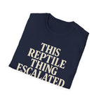 Reptile Thing Escalated Quickly T-Shirt