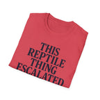 Reptile Thing Escalated Quickly T-Shirt